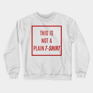 Stand Out in Deep Red Text: 'SORRY! THIS IS NOT A PLAIN T-SHIRT' - A Tee That’s Anything But Ordinary Crewneck Sweatshirt